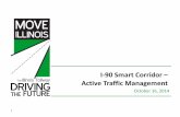 I-90 Smart Corridor – Active Traffic - I90 smart... · PDF fileI-90 Smart Corridor ... Illinois State Police Tollway Maintenance and Traffic Operations, Planning and Engineering