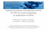 A general-purpose virtualization service for HPC on … · A general-purpose virtualization service for HPC on cloud computing: an application to GPUs ... • Same application binary