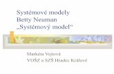 Systémové modely Betty Neuman „Systémový model“ · Systémové modely Betty Neuman „Systémový model“ Markéta Vojtová VOŠZ a SZŠ Hradec Králové