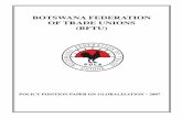 BOTSWANA FEDERATION OF TRADE UNIONS (BFTU)library.fes.de/pdf-files/bueros/botswana/04919.pdf · globalization, we have kept on ... The Botswana Federation of Trade Unions (BFTU) ...