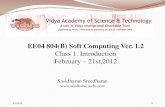 EE04 804(B) Soft Computing Ver. 1 - sudhinpk · EE04 804(B) Soft Computing Ver. 1.2 Class 1. Introduction February – 21st,2012 1 ... ADALINE, MADALINE . Objective To acquaint the
