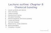 Lecture outline: Chapter 8 Chemical bonding - …ion.chem.usu.edu/~ensigns/chem1210/lectureoverheads/8 bonding 20… · Lecture outline: Chapter 8 Chemical bonding 1. Lewis symbols