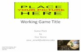 Working Game Title - docdingle.comdocdingle.com/teaching/gdd450/assigns/GDD450_t02_templateGame… · Working Game Title Game Pitch by . Your Name . your_email@address.edu . Game