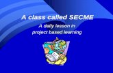 A class called SECME - School District of Palm Beach County · A class called SECME ... 9 Steps of Project Based Learning 1. The teacher-coach sets the stage for ... Balsawood Bridge