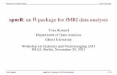 spmR: an R package for fMRI data analysis · Department of Data Analysis Ghent University What is spmR? spmR is an R package for fMRI data analysis spmR is nothing more than an R