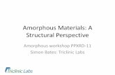 Amorphous Materials: A Structural Perspective - ICDD · Amorphous Materials: A Structural Perspective Amorphous workshop PPXRD-11 Simon Bates: Triclinic Labs