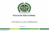 PATRULLAJE URBANO - Policía Nacional de Colombia · USO DE LA FUERZA El personal uniformado en servicio, en el desempeño de sus funciones y para preservar el orden público empleará