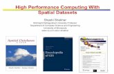 High Performance Computing With Spatial Datasetsshekhar/talk/hpgis/10.11.acmgis.hpdgis.pdf · High Performance Computing With Spatial Datasets Shashi Shekhar McKnight Distinguished