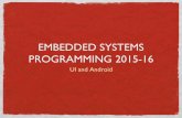 Embedded Systems Programming 2015-16 - dei.unipd.itfantozzi/esp1516/files/UI and Android.pdf · UI classes inheriting from View allow to set listeners that respond to basic ... a