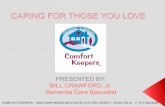 CARING FOR THOSE YOU LOVE - Comfort Keepers of …fortworth-607.comfortkeepers.com/Assets/DementiaPresentation.pdf · caring for those you love presented by: bill crawford, jr. dementia
