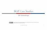 BGP Case Studies - bgp4all.combgp4all.com/dokuwiki/_media/workshops/10-bgp-casestudies.pdf · BGP Case Studies ISP Workshops Last updated 21stMay 2018 1 These materials are licensed
