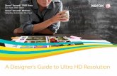 A Designer’s Guide to Ultra HD Resolution - Xerox · A Designer’s Guide to Ultra HD Resolution. ... fine-line graphics and incredible ... There’s no longer