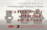 CHILCOTT PHIBBS KODALY - » Aldeburgh Music Club · Joseph Phibbs Choral Songs of Homage is an AMC commission to ... Wings from the wind to please her mind, ... Liszt Academy of Music