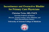 Incontinence and Overactive Bladder for Primary Care ... · Incontinence and Overactive Bladder for Primary Care Physicians Christian Twiss, MD, FACS Associate Professor of Surgery