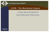 JAMS - The Resolution Experts Special... · JAMS - The Resolution Experts Using Special Masters ... • Order of Appointment may be amended after notice to parties and opportunity