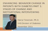 Enhancing Behavior Change in Patients with Diabetes … · ENHANCING BEHAVIOR CHANGE IN PATIENTS WITH DIABETES PART 1: STAGES OF CHANGE AND MOTIVATIONAL INTERVIEWING . Darryl Tonemah,