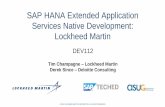 SAP HANA Extended Application Services Native Development ...€¦ · SAP HANA Extended Application Services Native Development: Lockheed Martin DEV112 Tim Champagne ... – Next
