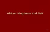 African Kingdoms and Salt - WELCOME TO MR. … 9 WEBSITE 2008/African Kingdoms and S… · • Three great West African kingdoms controlled the Trans-Saharan trade routes. • While