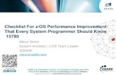 Checklist For z/OS Performance Improvement That Every ... · Checklist For z/OS Performance Improvement That Every System Programmer Should Know ... Know Your Normal Values For Response