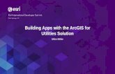 Building Apps with the ArcGIS for Utilities Solution · Building Apps with the ArcGIS for ... Data Reviewer for Water Utilities . ... Building Apps with the ArcGIS for Utilities Solution
