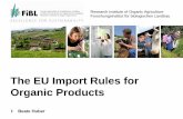 The EU Import Rules for Organic Products - FiBL -BIOFACH · The EU Import Rules for Organic Products ... on organic production and labelling of organic products and ... avoid mistrust