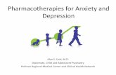 Pharmacotherapies for Anxiety and Depression · Pharmacotherapies for Anxiety and Depression Alan S. Unis, M.D. Diplomate, Child and Adolescent Psychiatry ... • Antioxidants: –N-acetyl