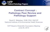 Pathology Peer Review and Pathology ... - ntp.niehs.nih.gov · 25/06/2013 · Contract Concept : Pathology Peer Review and Pathology Support David E. Malarkey, DVM, PhD, DACVP National