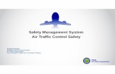 Safety Management System Air Traffic Control Safety · Safety Management System Air Traffic Control Safety ... and ride quality NEED CHALLENGE = OPPORTUNITIES ... additional Conflict