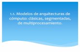1.1. Modelos de arquitecturas de cómputo: clásicas ... · por su sigla en inglés, central processing unit), implementa lo fundamental del modelo de computadora de Arquitectura