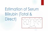 Estimation of Serum Bilirubin (Total & Direct)fac.ksu.edu.sa/sites/default/files/  · PDF fileTypes of Bilirubin Direct bilirubin: Conjugated with glucoronic acid by means of Bilirubin-UDP