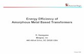 Energy Efficiency of Amorphous Metal Based Transformers · Energy Efficiency of Amorphous Metal Based Transformers ... Hyteresis 99 155 ... •Worldwide use of amorphous metal-based
