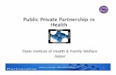 Public Private Partnership in HlhHealth - SIHFW) Rajasthan · Public Private Partnership in HlhHealth ... • Government examine proposal and if proposal ... SMS Hospital, Jaipur