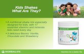 Kids Shakes What Are They? - myHerbalife.com · Kids Shakes What Are They? • A nutritional shake mix especially designed for kids, with 17 essential vitamins and minerals kids need