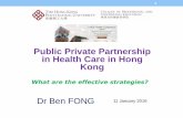 Public Private Partnership in Health Care in Hong Konghealthconf2016.cpce-polyu.edu.hk/wp-content/uploads/2016/01/E4... · Public Private Partnership in Health Care in Hong Kong Dr