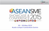26 – 28 May 2015 Kuala Lumpur Convention Centre · of exhibition space . Variety & Spectrum . Showcasing a . of Products, Services & Technologies . ... Entrepreneurs & SMEs ASEAN