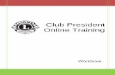 Club President Online Trainin - Lions Clubs International · Welcome to Club President Training! Congratulations on your election to the position of club president. ... Workbook Sections:
