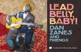 Lead Belly, Baby! - Smithsonian Institution · 2017-07-20 · Lead Belly. And today I still love Lead Belly, ... People began to hear about “Lead Belly, ... many school and summer