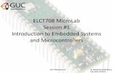 ELCT708 MicroLab Session #1 Introduction to …eee.guc.edu.eg/Courses/Electronics/ELCT706 Microelectronics Lab... · Introduction to Embedded Systems and Microcontrollers ELCT 708