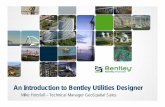 An Introduction to Bentley Utilities Introduction to...  What is Bentley Utilities Designer? Bentley