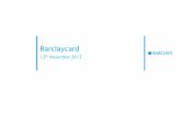 Barclaycard · Barclaycard has a broad range products and services to meet consumer and business needs . ... Report and other Nilson sources) Barclaycard 2012 Performance