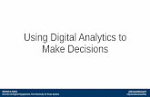 Using Digital Analytics to Make Decisions - … · Facebook Video View = 3 seconds. ... Using Digital Analytics to Make Decisions. QUESTIONS? ... Reina, Michael Created Date: 12/7/2016