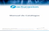 Manual de Catálogos - facturaxion.com · Queda prohibida su reproducción de cualquier tipo de sistema de recolección y copia automática de datos o archivos. 0 Manual de Catálogos