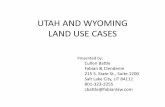 UTAH AND WYOMING LAND USE CASES - Sturm …€¦ · UTAH AND WYOMING LAND USE CASES Presented by: Cullen Battle Fabian & Clendenin 215 S. State St., Suite 1200 Salt Lake City, UT