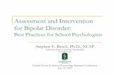 Assessment and Intervention for Bipolar Disorder · 1 Assessment and Intervention for Bipolar Disorder: Best Practices for School Psychologists Stephen E. Brock, Ph.D., NCSP California
