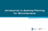 Introduction to Business Planning for Microinsurance · • Socio-economic indicators ... What is the regulatory environment for microinsurance? 3. ... Micro Insurance Business Planning