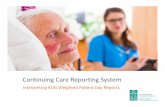Continuing Care Reporting System - CIHI · 4 Continuing Care Reporting System: Interpreting RUG Weighted Patient Day Reports. Introduction. This document will help facilities that