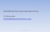 Gamifying the Learning Experience Tij Nerurkar … · Gamifying the Learning Experience Tij Nerurkar kshitij@tatainteractive.com Tata Interactive Systems