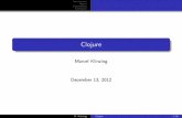 Marcel Klinzing - RWTH Aachen Universityhpac.rwth-aachen.de/teaching/sem-lsc-12/Clojure.pdf · Introduction Basics Concurrency Conclusion Clojure Marcel Klinzing December 13, 2012