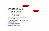 Anemia 101, Too Low, No Go! - Georgia Association of ...gapa.net/wp-content/uploads/2017/06/Anemia.pdf · Anemia 101, Too Low, No Go! Allan Platt PA-C, MMSc, DFAAPA Assistant Professor