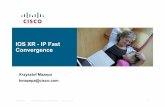 IOS XR - IP Fast Convergence - Cisco Support … · Presentation_ID © 2006 Cisco Systems, Inc. All rights reserved. Cisco Confidential 1 IOS XR - IP Fast Convergence Krzysztof Mazepa